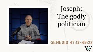 Lesson 33: The Wise Leadership of Joseph (Genesis 47:13-48:22)