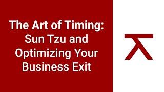 The Art of Timing: Sun Tzu and Optimizing Your Business Exit