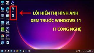 LỖI HIỂN THỊ HÌNH ẢNH XEM TRƯỚC WINDOWS 11