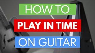 How To Play In Time On Guitar