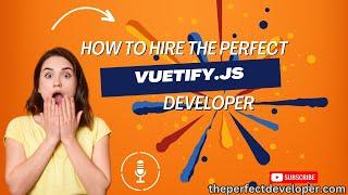 How to Choose the Right Vuetify.js Developer -The Perfect Developer Fast Guide