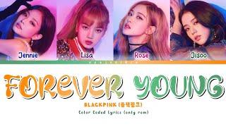 BLACKPINK 'FOREVER YOUNG' Lyrics (블랙핑크 가사) (Color Coded Lyrics by EYAJSCIKIN)