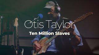 Otis Taylor "10 Million Slaves" #studiolive