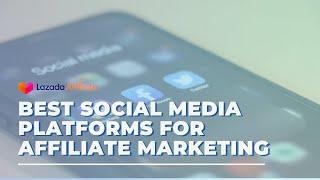 Best Social Media Platform For Affiliate Marketing | Lazada Affiliate Program