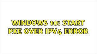 Windows 10: Start PXE over ipv4 error