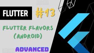 Flutter Advanced Complete Course - #13 Flutter Flavors ( Android )