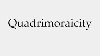 How to Pronounce Quadrimoraicity