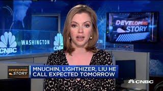 Mnuchin, Lighthizer, Liu He call expected tomorrow