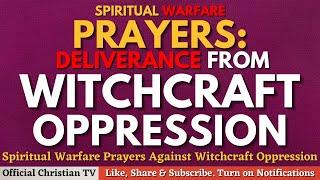 Prayers Against Witchcraft Oppression | Deliverance from Witchcraft Oppression