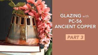 How to glaze with PC-56 Ancient Copper: PART 3