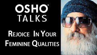 OSHO: Rejoice In Your Feminine Qualities