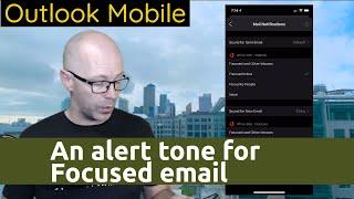 Outlook Mobile: An alert tone for your Focused email