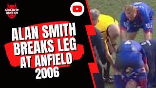 Alan Smith Breaks Leg at Anfield 2006