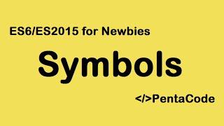 06- ES6/ES2015 For Newbies: Symbols