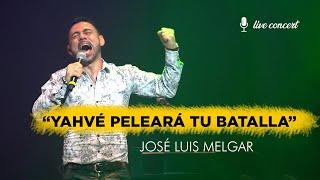 YAHVÉ PELEARÁ TU BATALLA - JOSÉ LUIS MELGAR