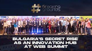 #BreakingGrounds: Bulgaria's Secret Rise as an Innovation Hub at Web Summit