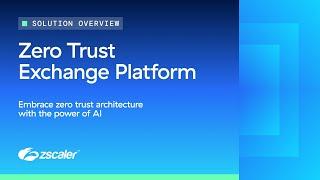 Understanding Zscaler's Zero Trust Exchange Platform