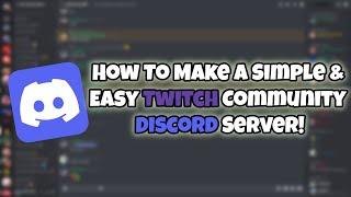 How To Make A Simple & Easy Twitch Community Discord Server!