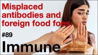 Immune 89:  Misplaced antibodies and foreign food foes