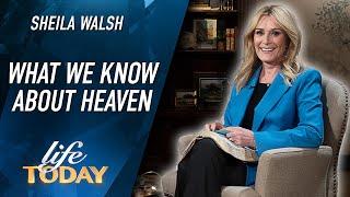 Sheila Walsh: What We Know About Heaven (LIFE Today)