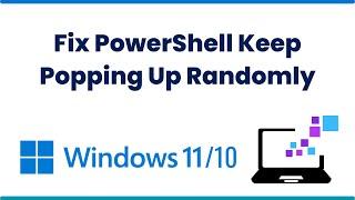 Fix PowerShell Keep Popping Up Randomly In Windows 11 or 10 [Solved]