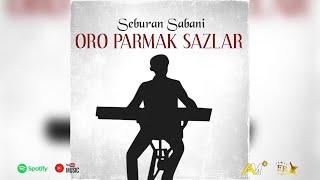 Seburan Sabani - Oro Parmak Sazlar