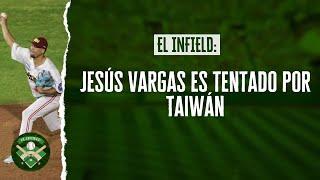 El Infield #187 // Jesús Vargas es tentado por Taiwán