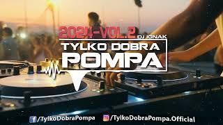 Tylko Dobra Pompa 2024 - Vol.2 DJ IGNAK - Club Mix #Party #Mix