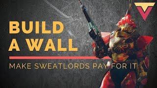 Build a Wall, Make Sweatlords Pay for It (DESTINY 2 REVELRY)