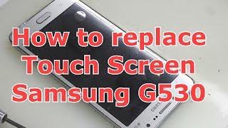 How to replace Touch Screen Samsung G530