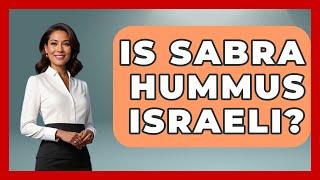 Is Sabra Hummus Israeli? - Understanding Southwest Asia