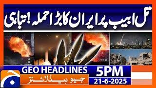 Iran's attack on Tel Aviv..!! | Headlines Geo News 5 PM (21st June 2025)