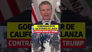 Gobernador de California se lanza contra Donald Trump