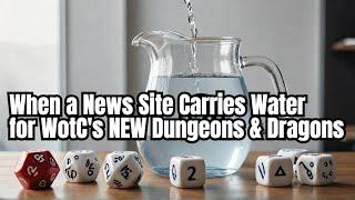 When a News Site Carries Water for WotC's NEW Dungeons & Dragons