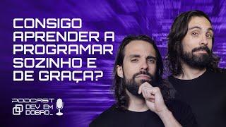  CONSIGO APRENDER A PROGRAMAR SOZINHO E DE GRAÇA? - #060 Podcast Dev em Dobro