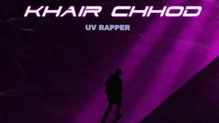 KHAIR CHHOD || OFFICIAL AUDIO TRACK || EXPLAIN || UV