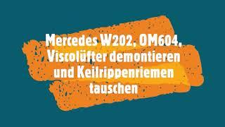 Mercedes W202, OM604 Keilrippenriemenwechsel, Viscolüfter demontage