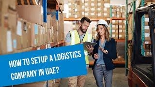 How to Get a Logistics Company License in Dubai, UAE