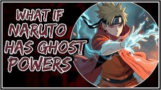 What If Naruto Has Ghost Powers || Part-1 ||