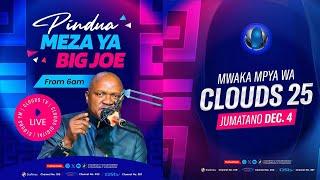 LIVE: MWAKA MPYA WA CLOUDS 25 I PINDUA MEZA YA BIG JOE I EXCLUSIVE KUTOKA KWA BIG JOE  I 4.12.2024