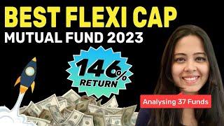 Best Flexi Cap Mutual Funds for 2023 :Step by Step Analysis of 37 Flexi Cap Funds for SIP, Longterm