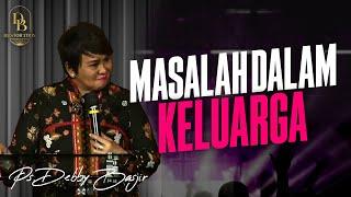 SOLUSI UNTUK SEMUA MASALAH DALAM KELUARGA - PS DEBBY BASJIR