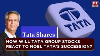 Noel Tata Takes Over As Chairman Of Tata Trusts, Markets Reaction On Tata Group Stocks? | ET Now