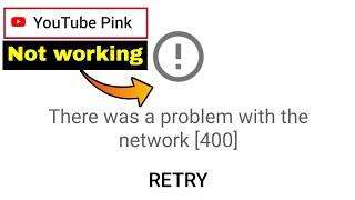 Youtube pink server 400 | Youtube pink not working | There was a problem with network Problem 