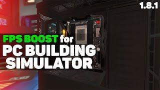 FPS BOOST for PC Building Simulator 1.8.1 до 1.12.3 [MOD]