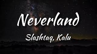 Slashtaq - Neverland (feat. Kalu) Lyrics