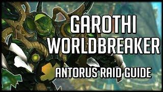 GAROTHI WORLDBREAKER - Normal / Heroic Antorus Raid Guide | WoW Legion