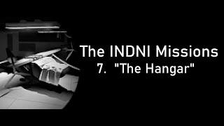 The INDNI Missions - Episode 7: The Hangar