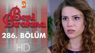 Beni Bırakma 286. Bölüm