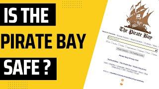 Is The Pirate Bay Safe? [All You Need to Know]